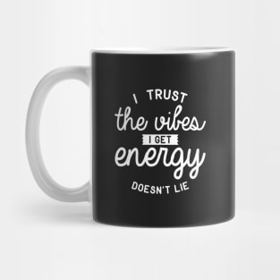 I Trust The Vibes I Get Energy Doesn't Lie Mug